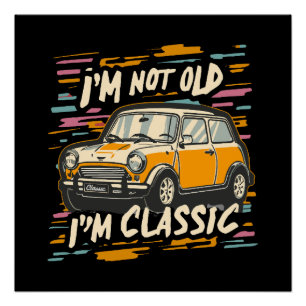 I m Not Old I m Classic Poster