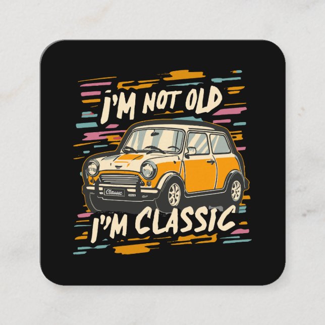 I m Not Old I m Classic Square Business Card (Front)
