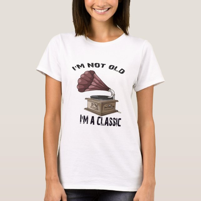 I m not old i m classic T-Shirt (Front)