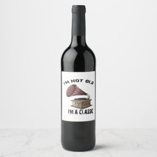 I m not old i m classic wine label