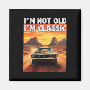 I&# m Not Old I&# m Clic Car Birthday Dad Grandp Magnet