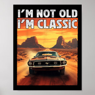 I&# m Not Old I&# m Clic Car Birthday Dad Grandp Poster