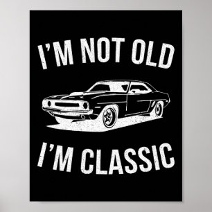 I&#; m Not Old I&#; m Clic Car Graphic Gifts Dad F Poster