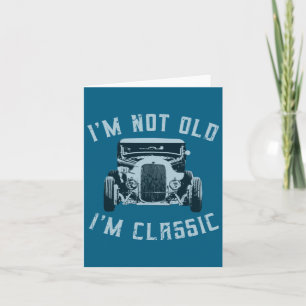 I M Not Old I M Clic Funny Car Graphic 1932 Hot  Card