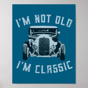 I M Not Old I M Clic Funny Car Graphic 1932 Hot Poster