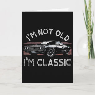 I&#; m Not Old I&#; m Clic Funny Mens Christmas Gi Card