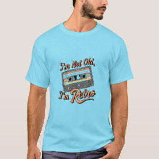 I’M Not Old I’M Retro  T-Shirt
