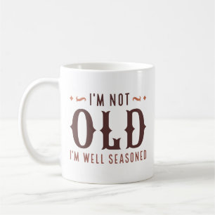 I’m Not Old I’m Well Seasoned Coffee Mug
