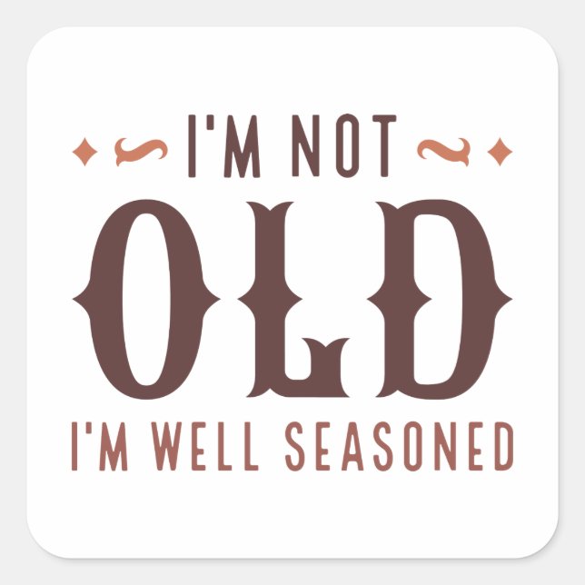 I’m Not Old I’m Well Seasoned Square Sticker (Front)
