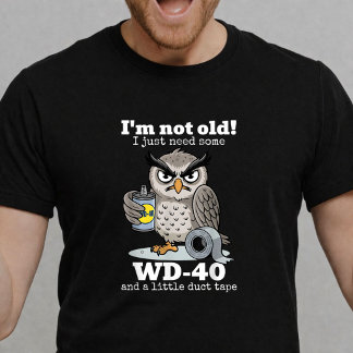 I’m Not Old I Need WD-40 And Duct Tape Funny T-Shirt