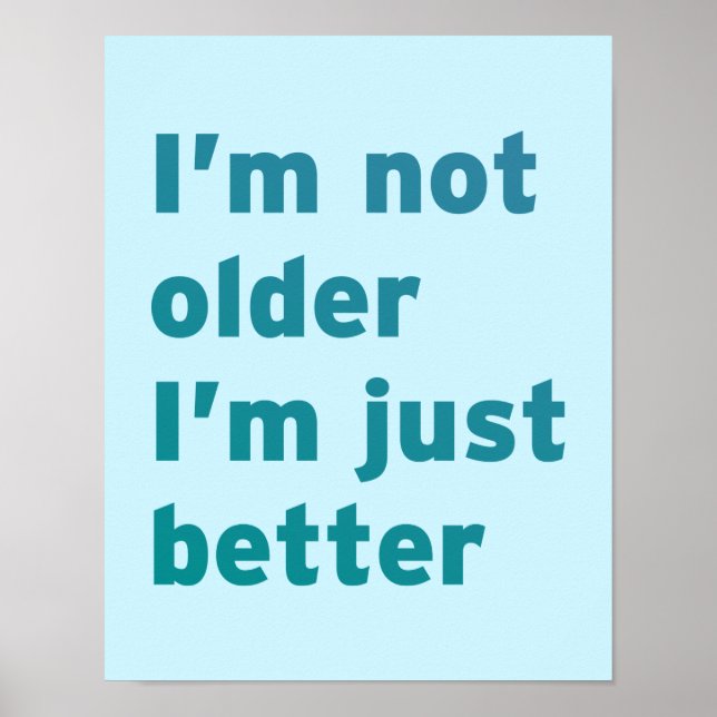 I’m Not Older I’m Just Better Poster (Front)
