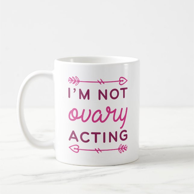 I’m Not Ovary Acting Coffee Mug (Left)
