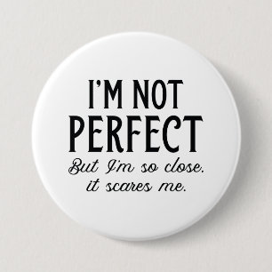 I’m Not Perfect But I’m So Close It Scares Me 7.5 Cm Round Badge