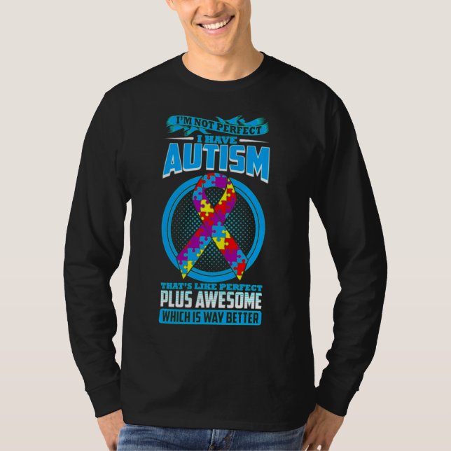 I M Not Perfect I Have Autism Way Better Clothing T-Shirt (Front)