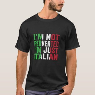 I M Not Perverted I M Just Italian Vintage Italy T-Shirt