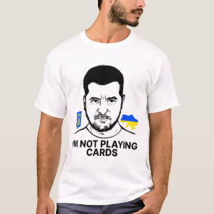 I’m Not Playing Cards Zelensky Trump Support Ukrai T-Shirt
