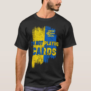 I’m Not Playing Cards Zelensky Trump Support Ukrai T-Shirt