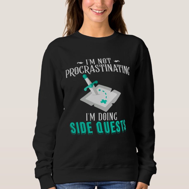 I m Not Procrastinating I m Doing Side Quests RPG  Sweatshirt (Front)