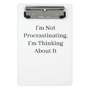 I’m Not Procrastinating, I’m Thinking About It Mini Clipboard