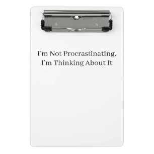I’m Not Procrastinating, I’m Thinking About It Mini Clipboard
