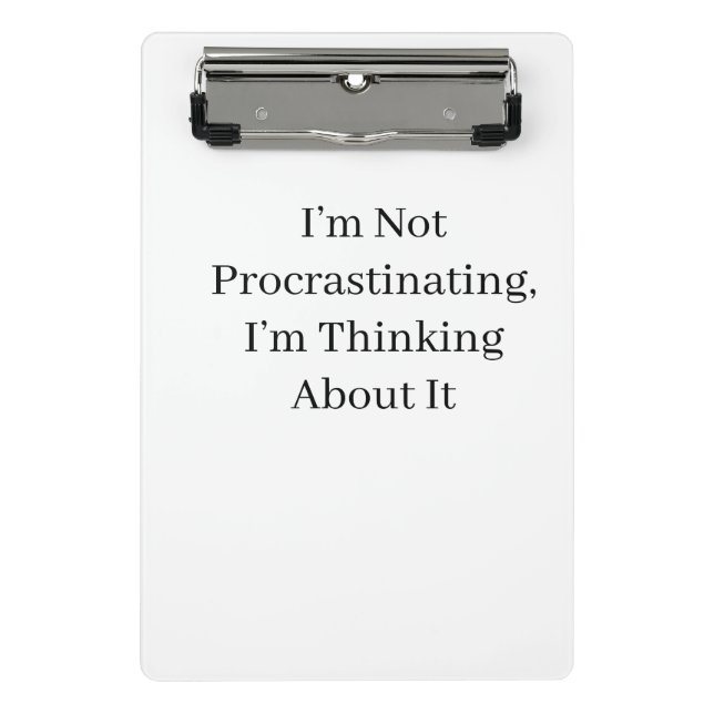 I’m Not Procrastinating, I’m Thinking About It Mini Clipboard (Front)