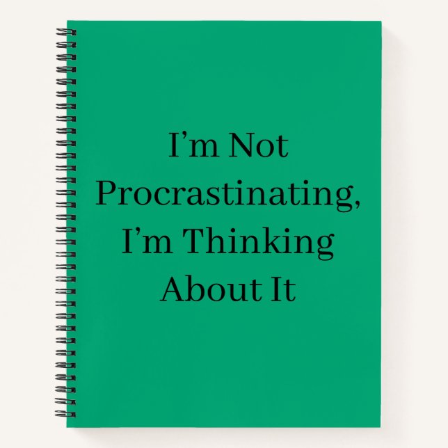 I’m Not Procrastinating, I’m Thinking About It Notebook (Front)