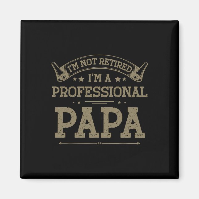 I&# m Not Retired A Professional Papa Tee Fathers Magnet (Front)