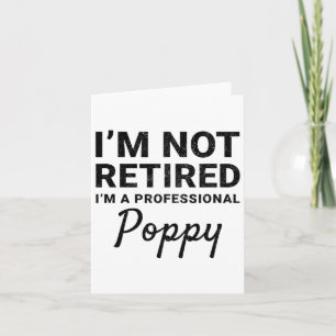 I&#; m Not Retired A Professional Poppy Fathers Da Card