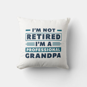 I’m Not Retired I’m A Professional Grandpa Cushion