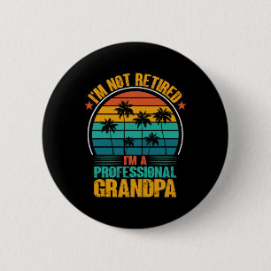 I&#; m Not Retired I&#; m A Professional Grandpa F 6 Cm Round Badge