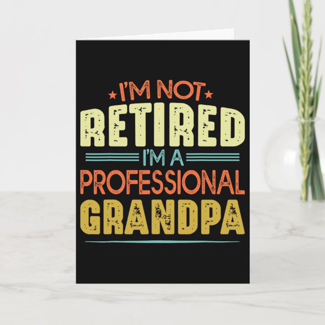 I&# m Not Retired I&# m A Professional Grandpa F Card (Front)