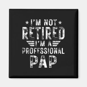 I&#; m Not Retired I&#; m A Professional Pap Fathe Magnet
