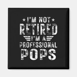 I&# m Not Retired I&# m A Professional Pops Fath Magnet