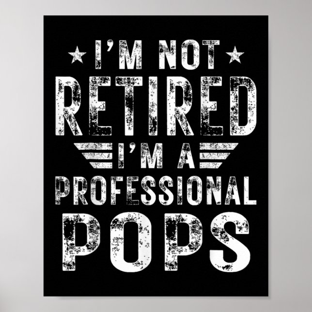 I&# m Not Retired I&# m A Professional Pops Fath Poster (Front)