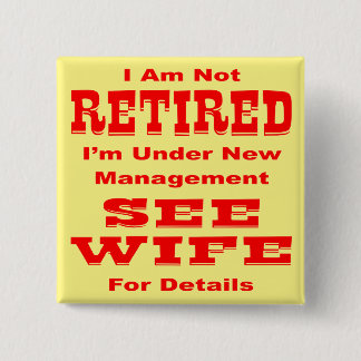 I’m Not Retired I’m Under New Management See Wife 15 Cm Square Badge