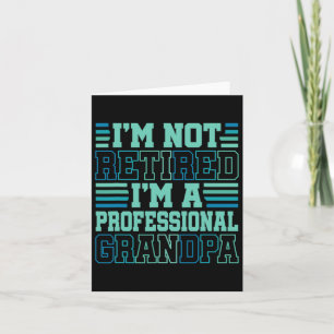 I&# m Not Retired Professional Grandpa Grandfathe Card