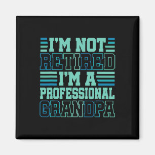 I&# m Not Retired Professional Grandpa Grandfathe Magnet