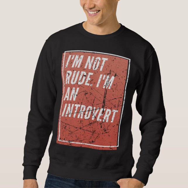 I m Not Rude I m an Introverted Sweatshirt (Front)