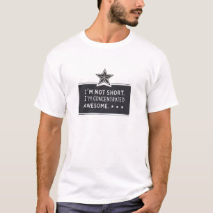 I’m not short. I’m concentrated awesome T-Shirt