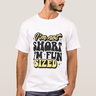I’m Not Short, I’m Fun Funny Sarcastic Quote T-Shirt