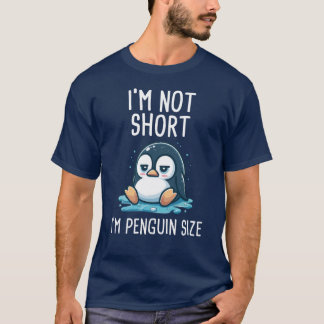I’m not Short, I’m Penguin Size T-Shirt