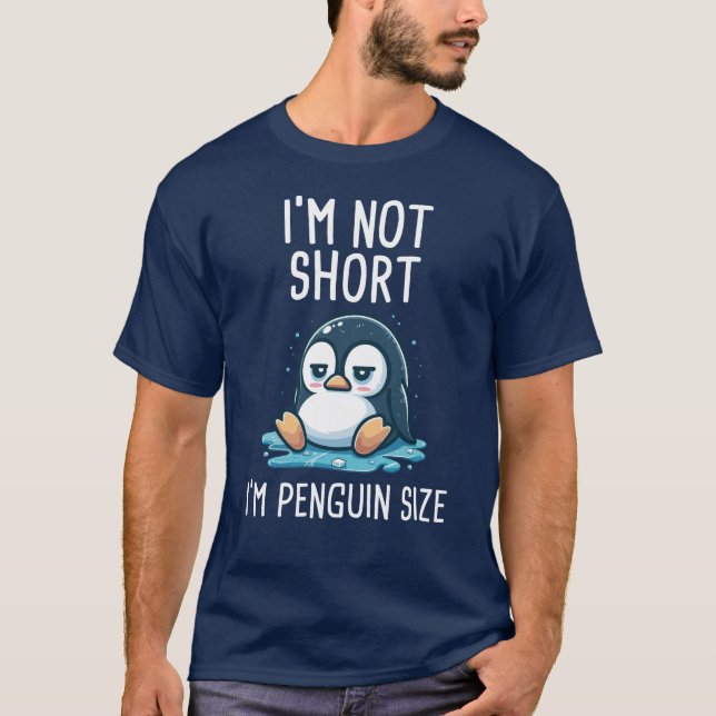 I’m not Short, I’m Penguin Size T-Shirt (Front)