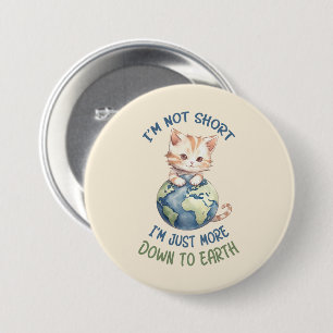 I’m Not Short, Just Down to Earth – Cute Cat 7.5 Cm Round Badge