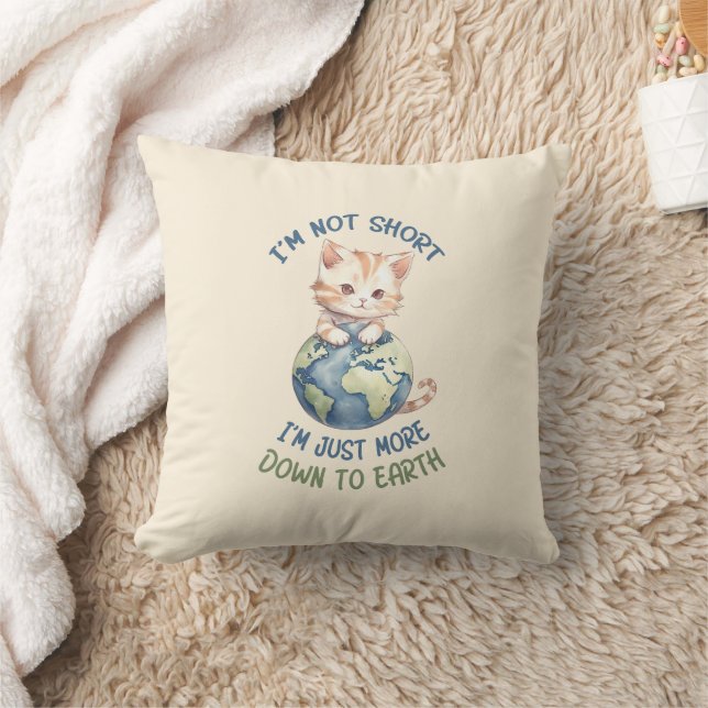 I’m Not Short, Just Down to Earth – Cute Cat Cushion (Blanket)
