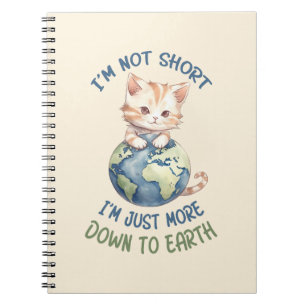 I’m Not Short, Just Down to Earth – Cute Cat Notebook
