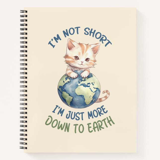 I’m Not Short, Just Down to Earth – Cute Cat Notebook (Front)