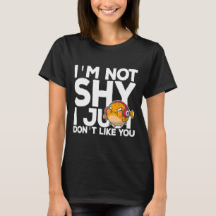 I M Not Shy I Just Don Like You Puffer Fish Introv T-Shirt