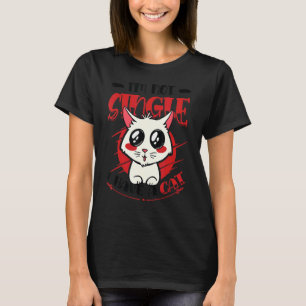 I´m Not Single I Have A Cat Single Women Cat 1 T-Shirt