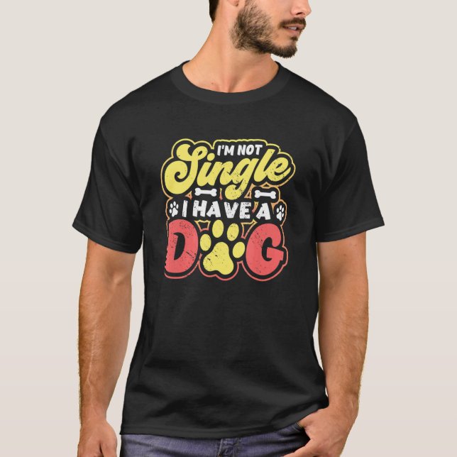 I´m Not Single I Have A Dog T-Shirt (Front)