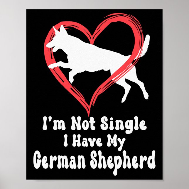 I’m Not Single I Have My German Shepherd Graphic  Poster (Front)